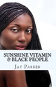 Sunshine Vitamin & Black People: The Power Of Vitamin D